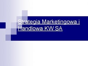 Strategia Marketingowa i Handlowa KW SA Pion Sprzeday