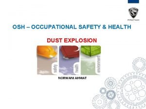 OSH OCCUPATIONAL SAFETY HEALTH DUST EXPLOSION NORWANI AHMAT