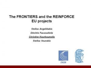The FRONTIERS and the REINFORCE EU projects Stelios