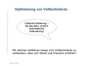 Optimierung von Volltextindices Volltextinvertierung Ist das denn wirklich