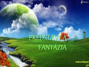 PREDSTAVY A FANTZIA Andrea Setteyov 3 D Predstavy