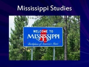 Mississippi Studies Chapter 1 Section 1 MISSISSIPPIS NATURAL