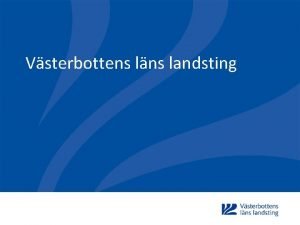 Vsterbottens lns landsting Tillsammans bygger vi vrldens bsta