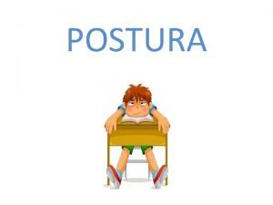 POSTURA DEFINIZIONI DELLA POSTURA la posizione che il