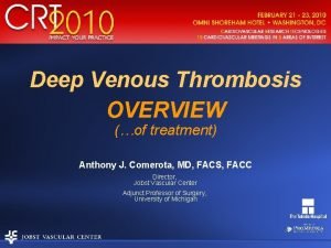 Deep Venous Thrombosis OVERVIEW of treatment Anthony J