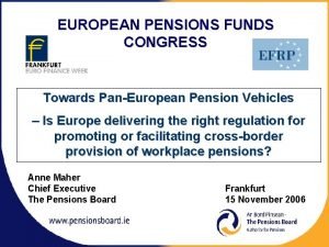 EUROPEAN PENSIONS FUNDS CONGRESS Towards PanEuropean Pension Vehicles