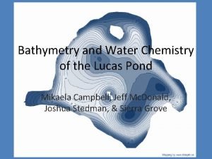 Bathymetry and Water Chemistry of the Lucas Pond