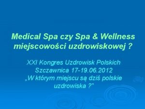 Medical Spa czy Spa Wellness miejscowoci uzdrowiskowej XXI