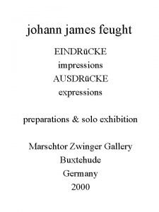 johann james feught EINDRCKE impressions AUSDRCKE expressions preparations