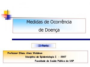 Medidas de Ocorrncia de Doena II Parte Professor