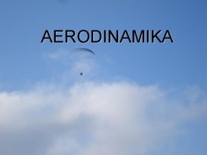 AERODINAMIKA Aerodinamino krilo Brzina kretanje krila kroz fluid