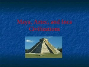 Maya Aztec and Inca Civilizations Mesoamerica Mexico Central