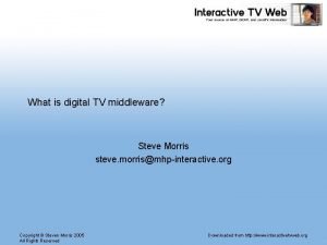 What is digital TV middleware Steve Morris steve
