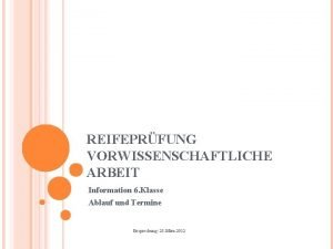 REIFEPRFUNG VORWISSENSCHAFTLICHE ARBEIT Information 6 Klasse Ablauf und