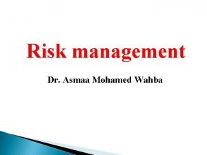 Risk management Dr Asmaa Mohamed Wahba Chapter One