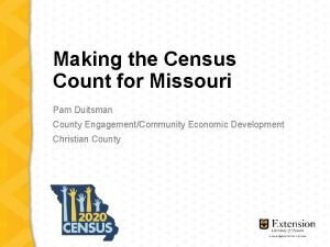 Making the Census Count for Missouri Pam Duitsman