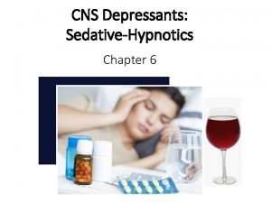 CNS Depressants SedativeHypnotics Chapter 6 Introduction to CNS