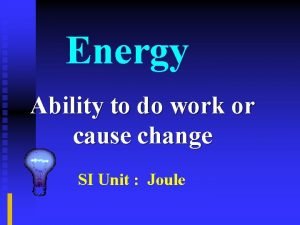 What is the ability to do work or cause change