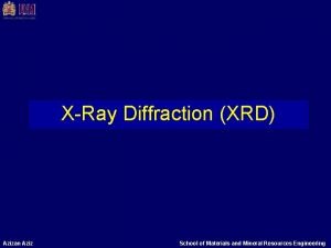XRay Diffraction XRD Azizan Aziz School of Materials