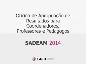 SADEAM 2014 Oficina de Apropriao de Resultados para