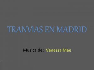 TRANVIAS EN MADRID Musica de Vanessa Mae La
