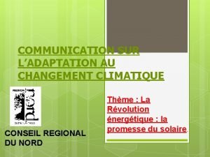 COMMUNICATION SUR LADAPTATION AU CHANGEMENT CLIMATIQUE CONSEIL REGIONAL