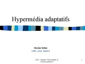 Hypermdia adaptatifs Nicolas Szilas LINC Univ Paris 8