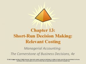 Chapter 13 ShortRun Decision Making Relevant Costing Managerial