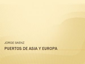 JORGE SAENZ PUERTOS DE ASIA Y EUROPA PUERTOS