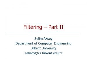 Filtering Part II Selim Aksoy Department of Computer