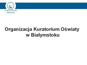 Organizacja Kuratorium Owiaty w Biaymstoku Wydzia Poradni PsychologicznoPedagogicznych