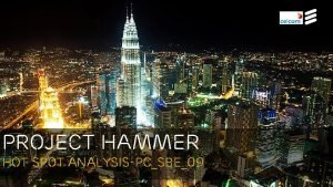 Project hammer Hot spot analysisPCSBE09 Hammer Project PCSBE09