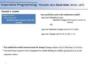 Imperative Programming Mutable data local state letrec set