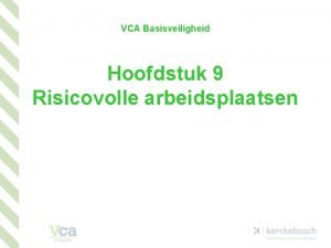 VCA Basisveiligheid Hoofdstuk 9 Risicovolle arbeidsplaatsen Hoofdstuk 9