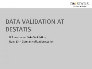 Data validation at DESTATIS IPA course on Data