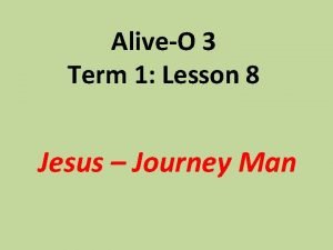 AliveO 3 Term 1 Lesson 8 Jesus Journey