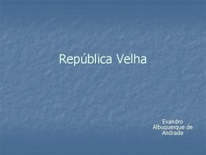 Repblica Velha Evandro Albuquerque de Andrade Positivismo n