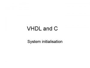 VHDL and C System initialisation Overview In this