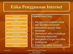 Etika Penggunaan Internet PRINSIP ETIKA RUKUN ETIKA ISU