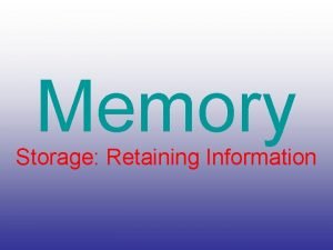 Memory Storage Retaining Information Sensory Memory Sensory memory