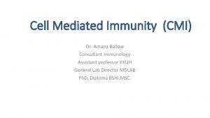 Cell Mediated Immunity CMI Dr Amany Ballow Consultant