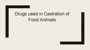 Drugs used in Castration of Food Animals Local