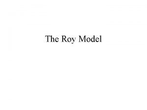 The Roy Model The Roy Model Village economy
