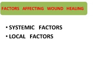 Local factors influencing wound healing Local factors influencing wound healing