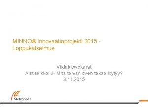 MINNO Innovaatioprojekti 2015 Loppukatselmus Viidakkovekarat Aistiseikkailu Mit tmn