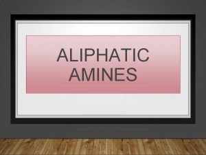 ALIPHATIC AMINES Amines are classified into Primary amines