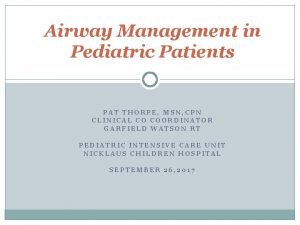 Airway Management in Pediatric Patients PAT THORPE MSN