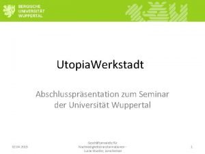 Utopia Werkstadt Abschlussprsentation zum Seminar der Universitt Wuppertal