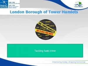 London Borough of Tower Hamlets Tackling hate crime