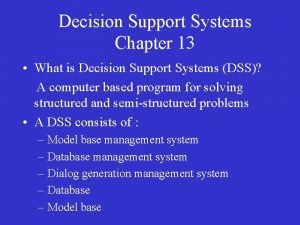 Decision Support Systems Chapter 13 What is Decision